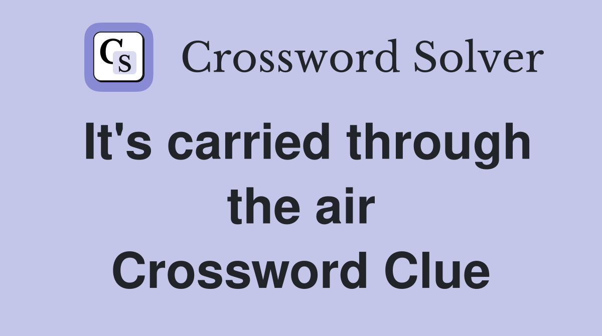 It's carried through the air Crossword Clue