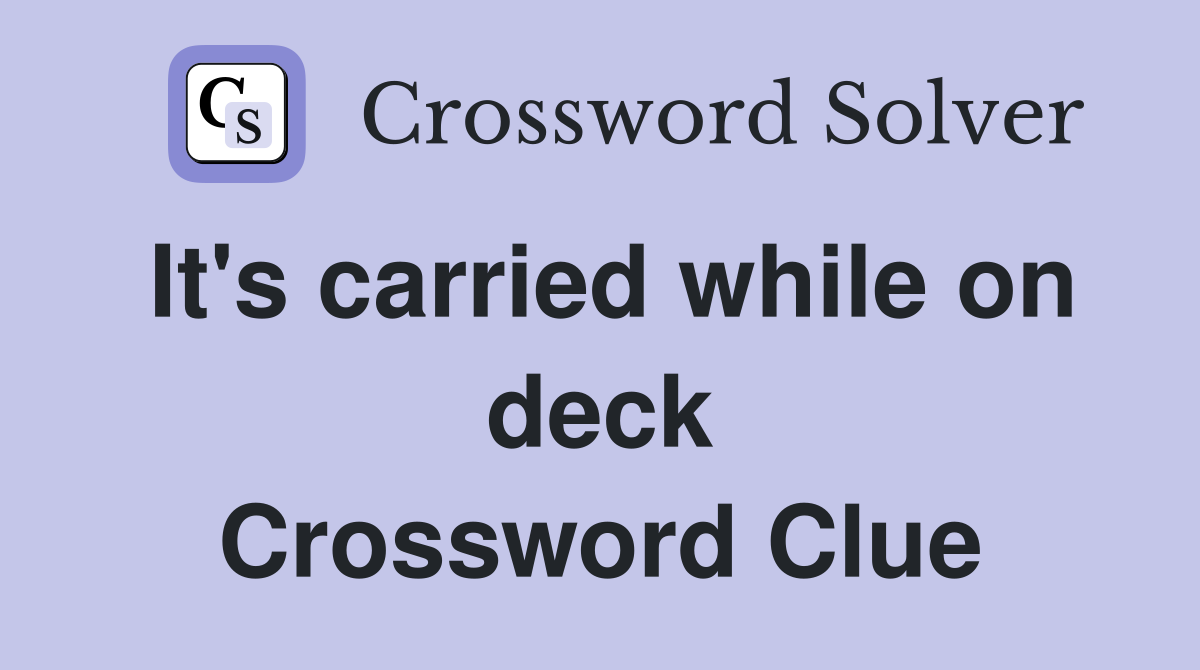 It's carried while on deck Crossword Clue