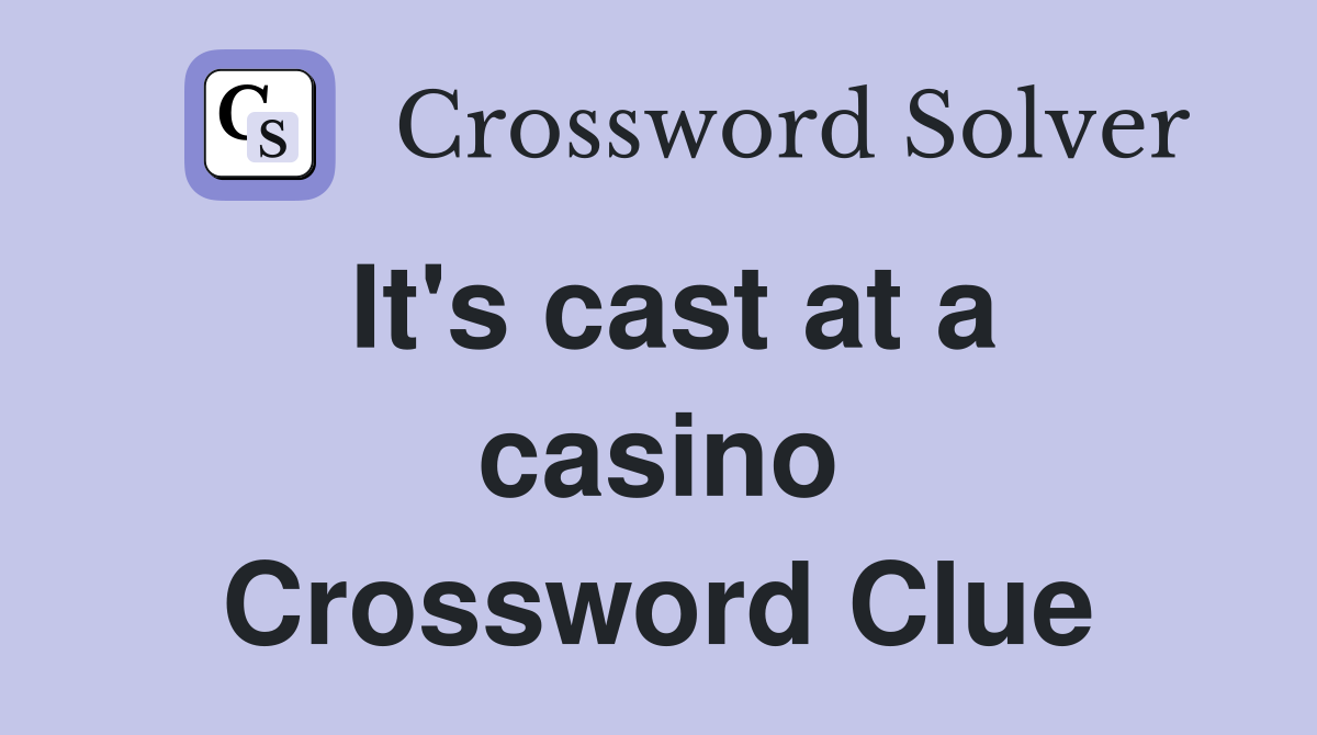 It's cast at a casino Crossword Clue