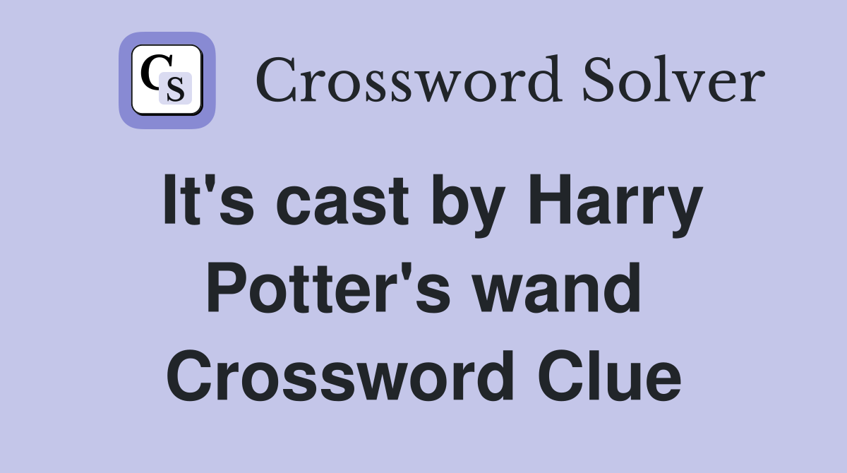 It's cast by Harry Potter's wand Crossword Clue