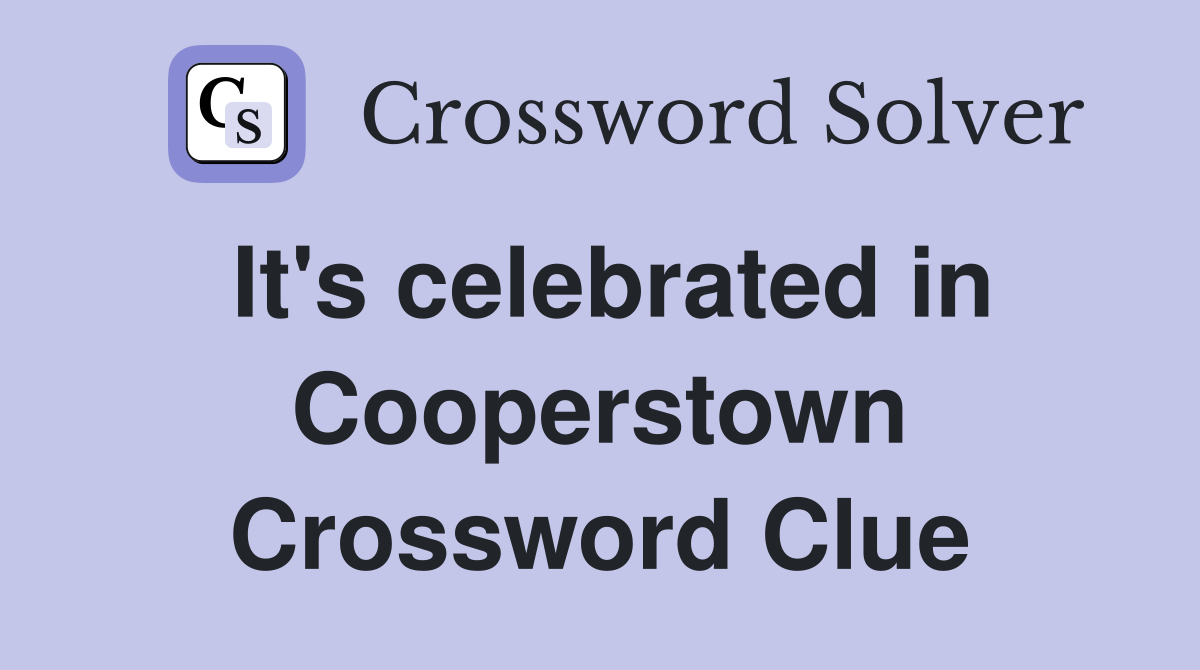 It's celebrated in Cooperstown Crossword Clue