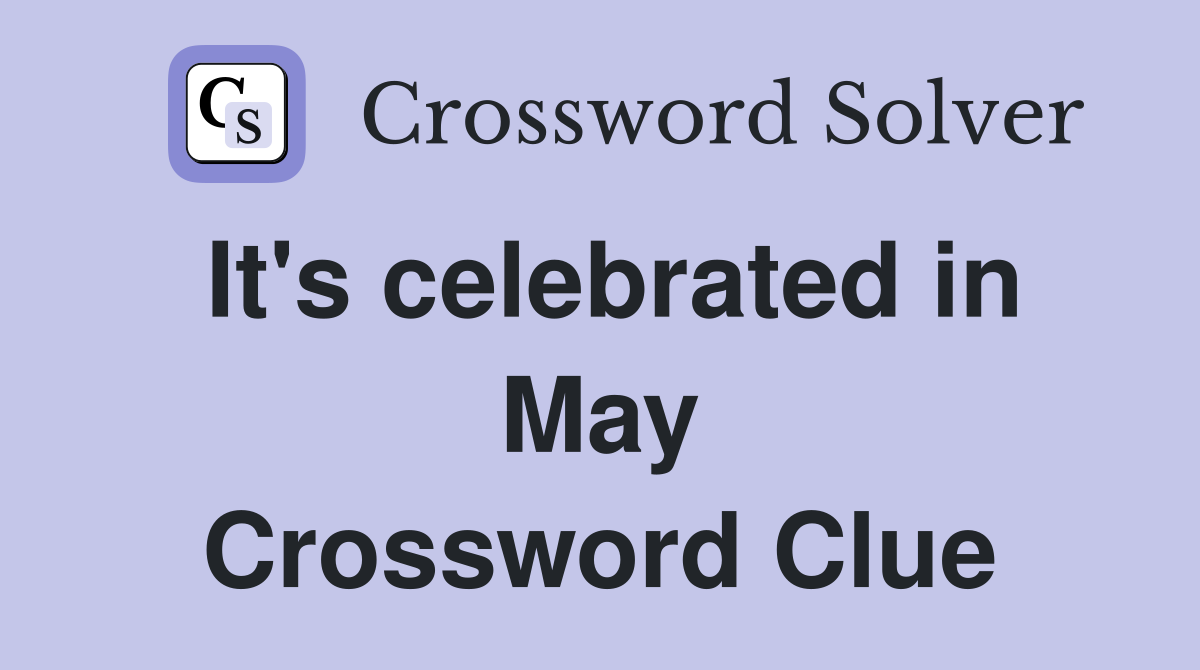 It's celebrated in May Crossword Clue
