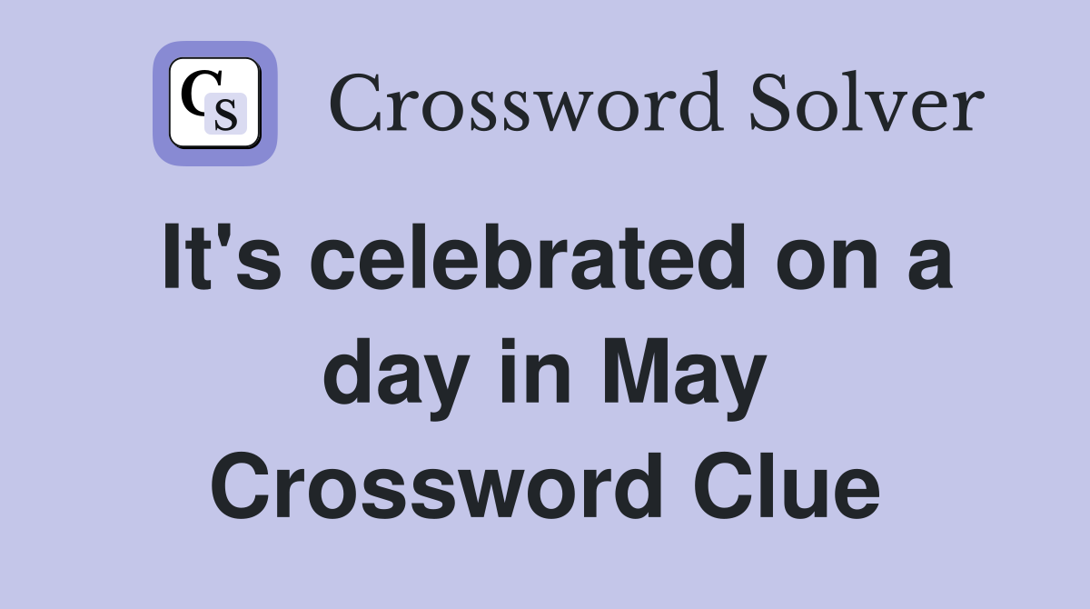It's celebrated on a day in May Crossword Clue