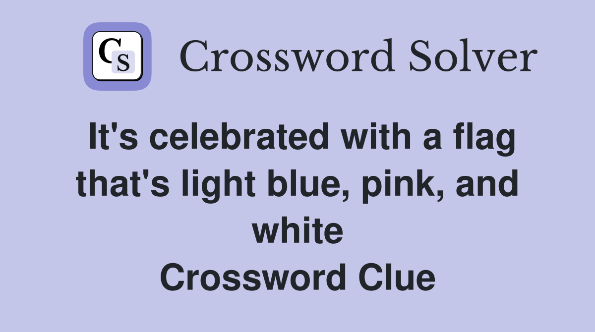 It's celebrated with a flag that's light blue, pink, and white Crossword Clue