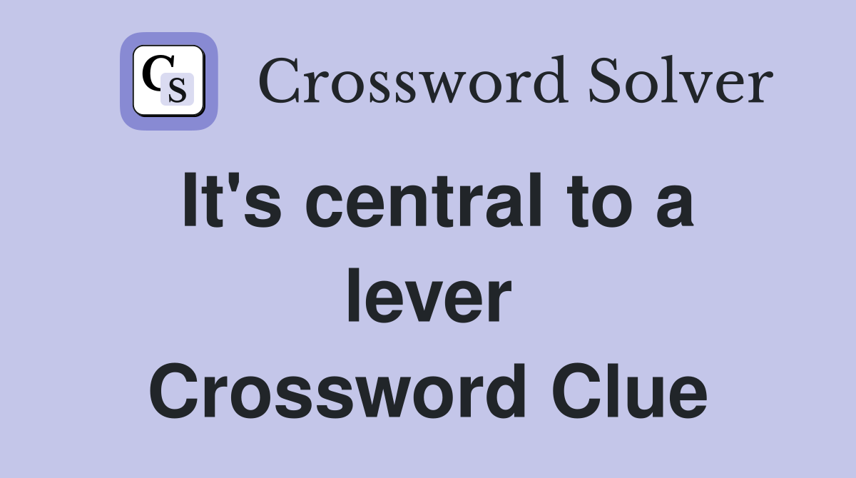 It's central to a lever Crossword Clue