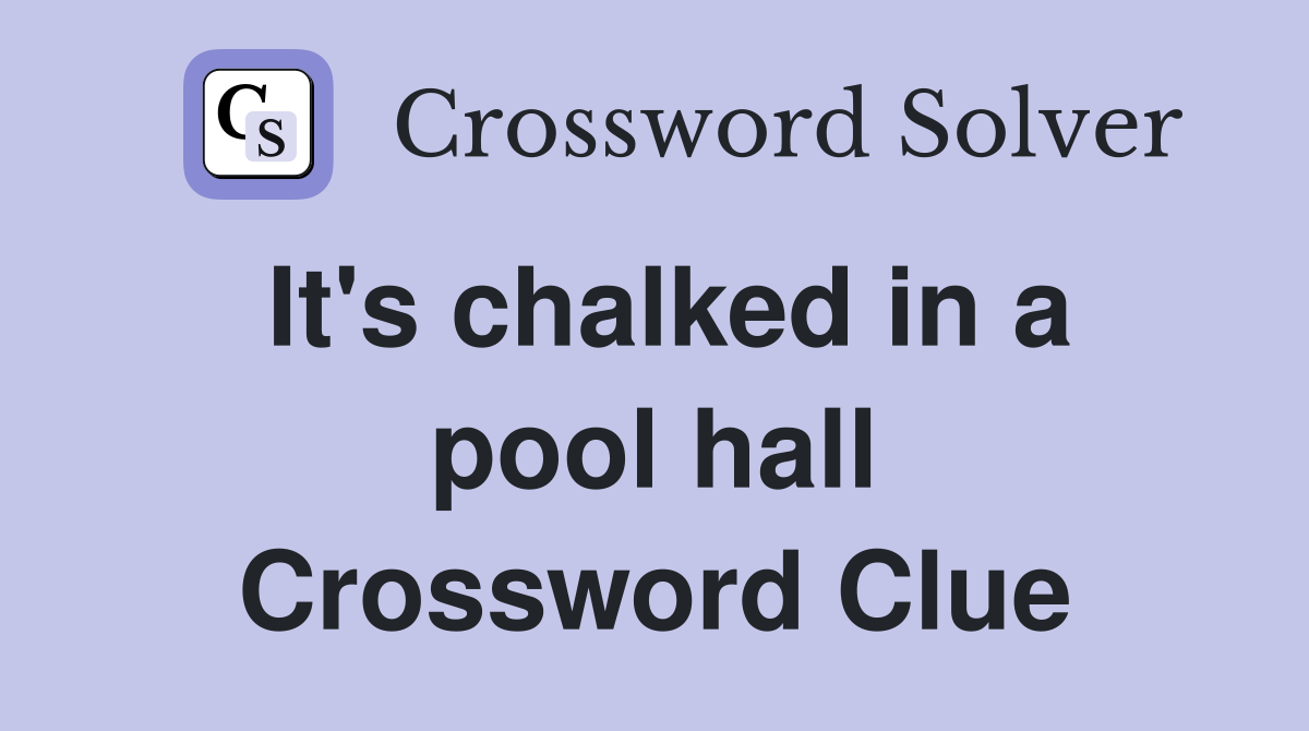 It's chalked in a pool hall Crossword Clue