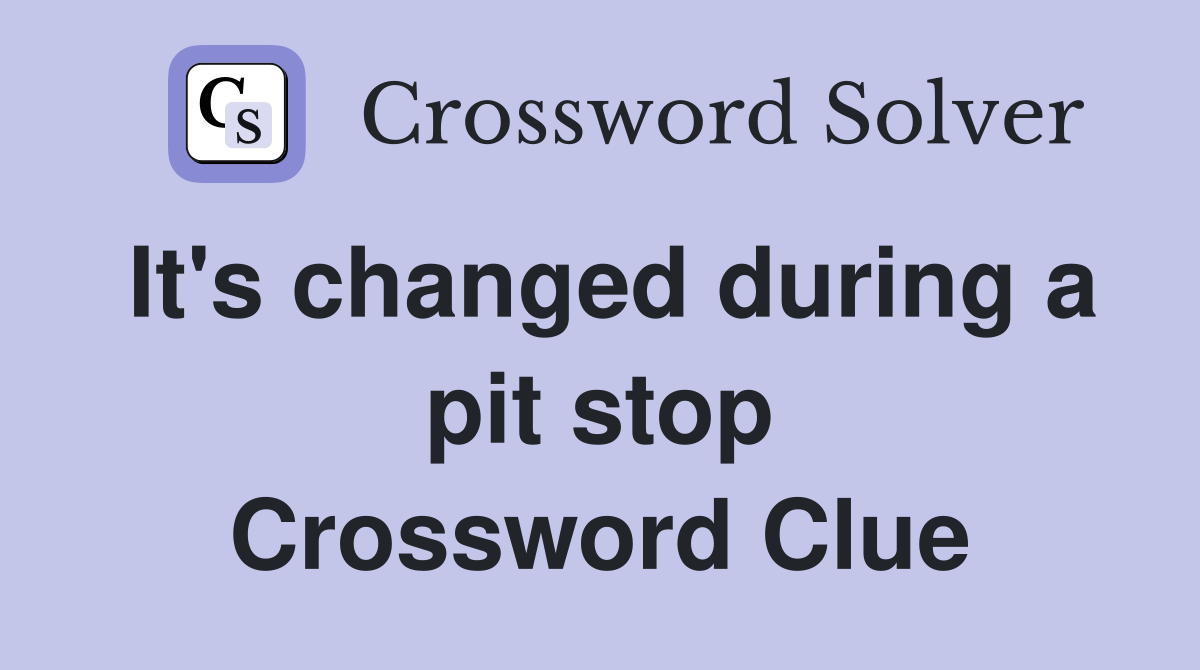 It's changed during a pit stop Crossword Clue