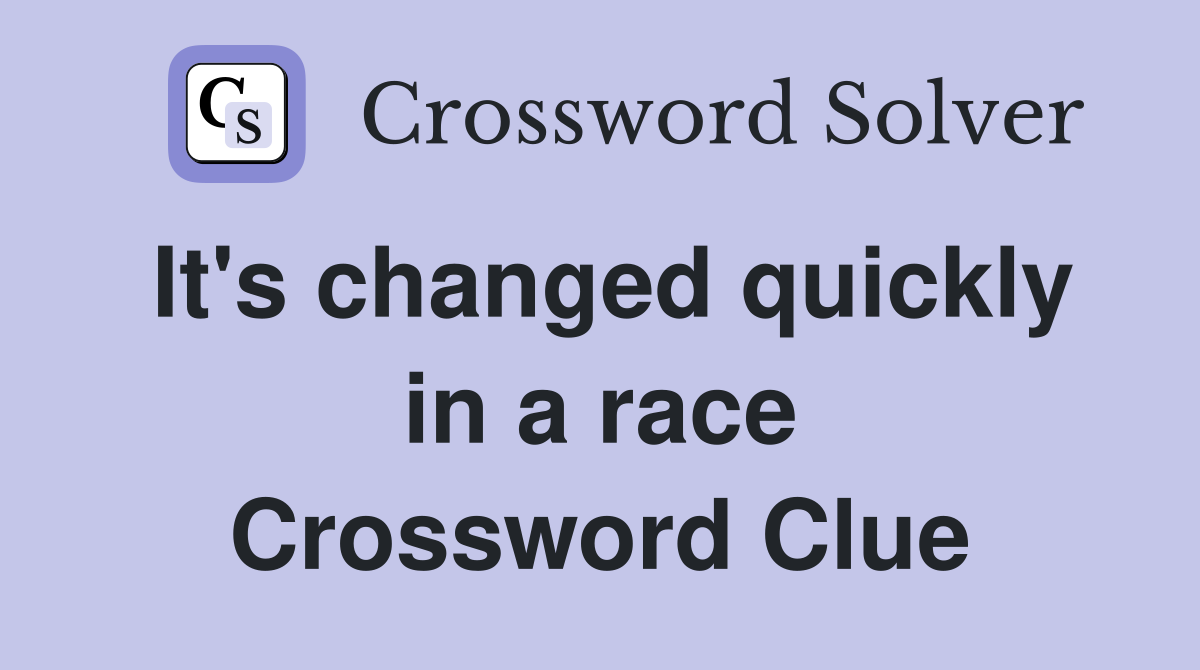 It's changed quickly in a race Crossword Clue