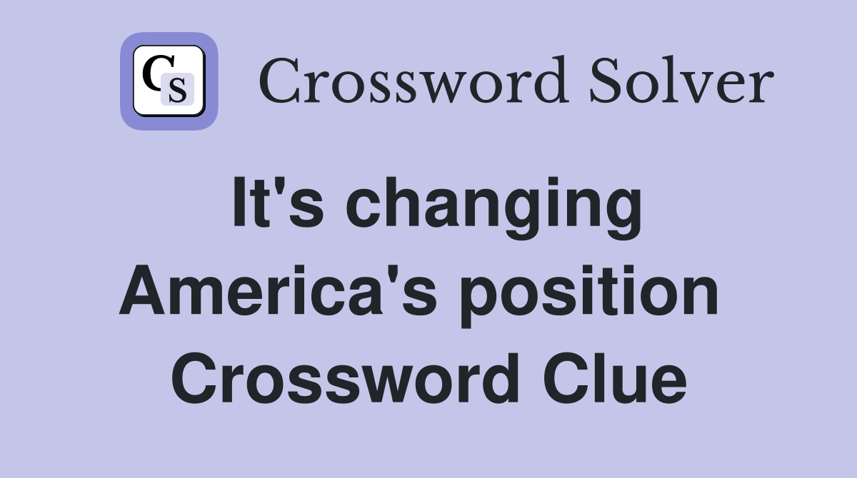 It's changing America's position  Crossword Clue