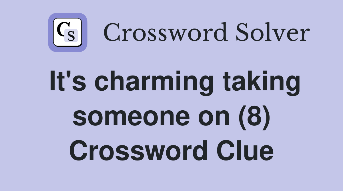 It's charming taking someone on (8) Crossword Clue