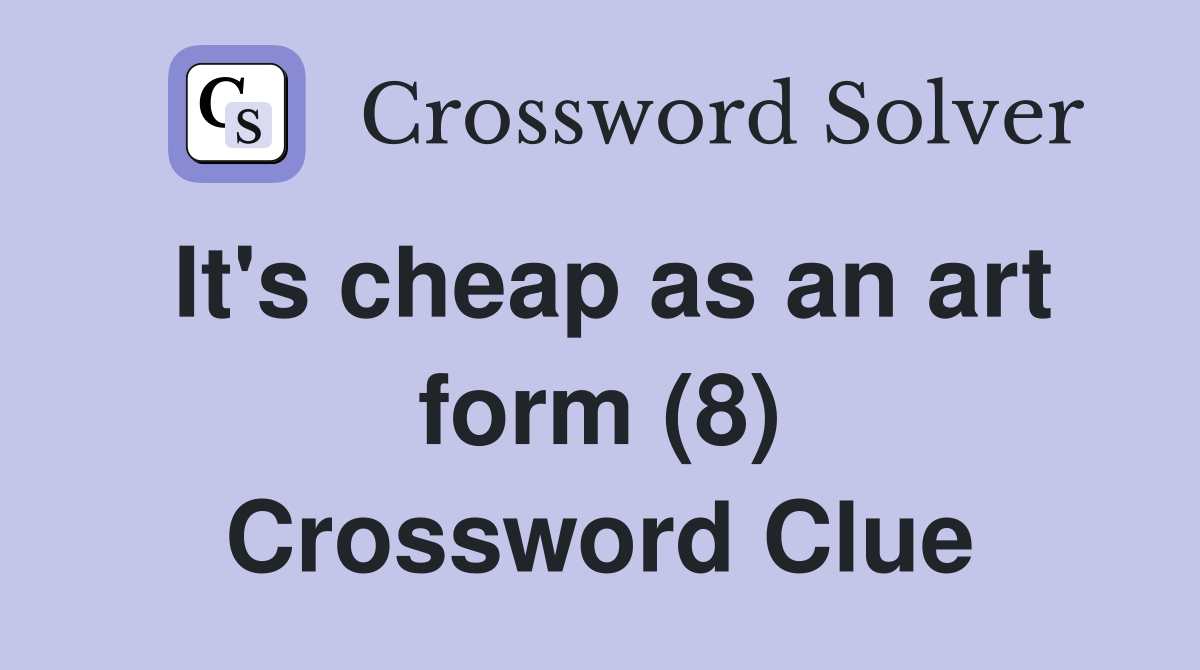 It's cheap as an art form (8) Crossword Clue