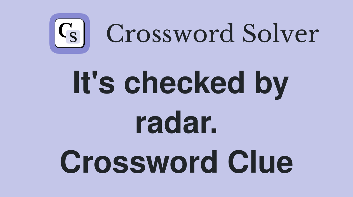 It's checked by radar. Crossword Clue