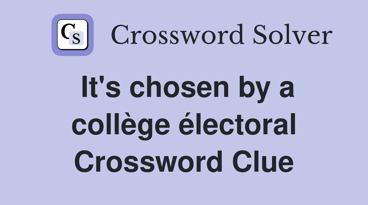 It's chosen by a collège électoral Crossword Clue