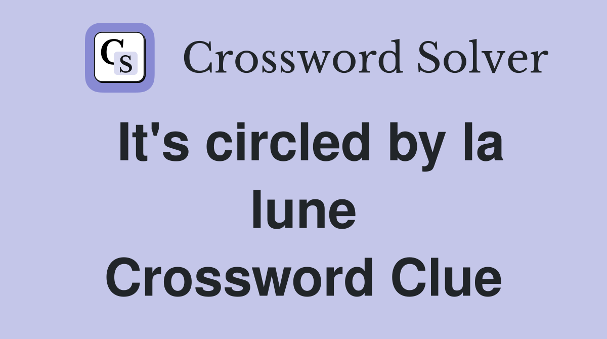 It's circled by la lune Crossword Clue
