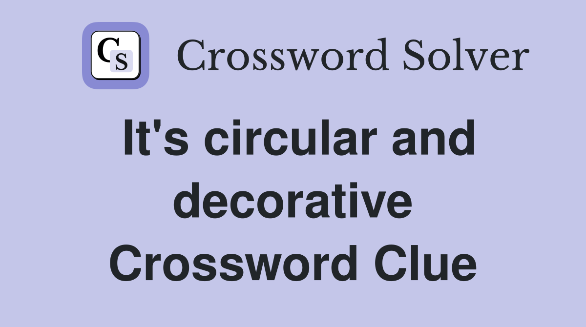 It's circular and decorative Crossword Clue
