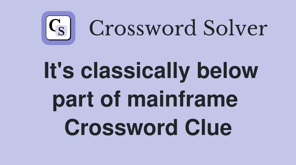 It's classically below part of mainframe  Crossword Clue