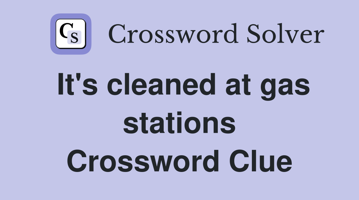 It's cleaned at gas stations Crossword Clue