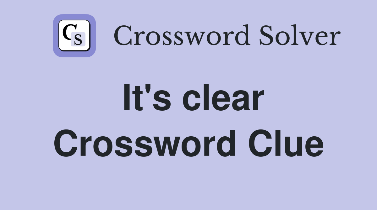 It's clear Crossword Clue