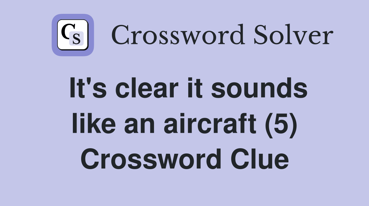 It's clear it sounds like an aircraft (5) Crossword Clue