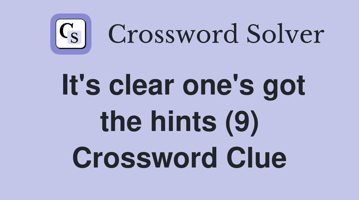 It's clear one's got the hints (9) Crossword Clue