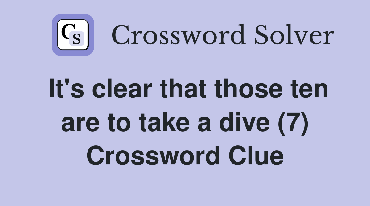 It's clear that those ten are to take a dive (7) Crossword Clue