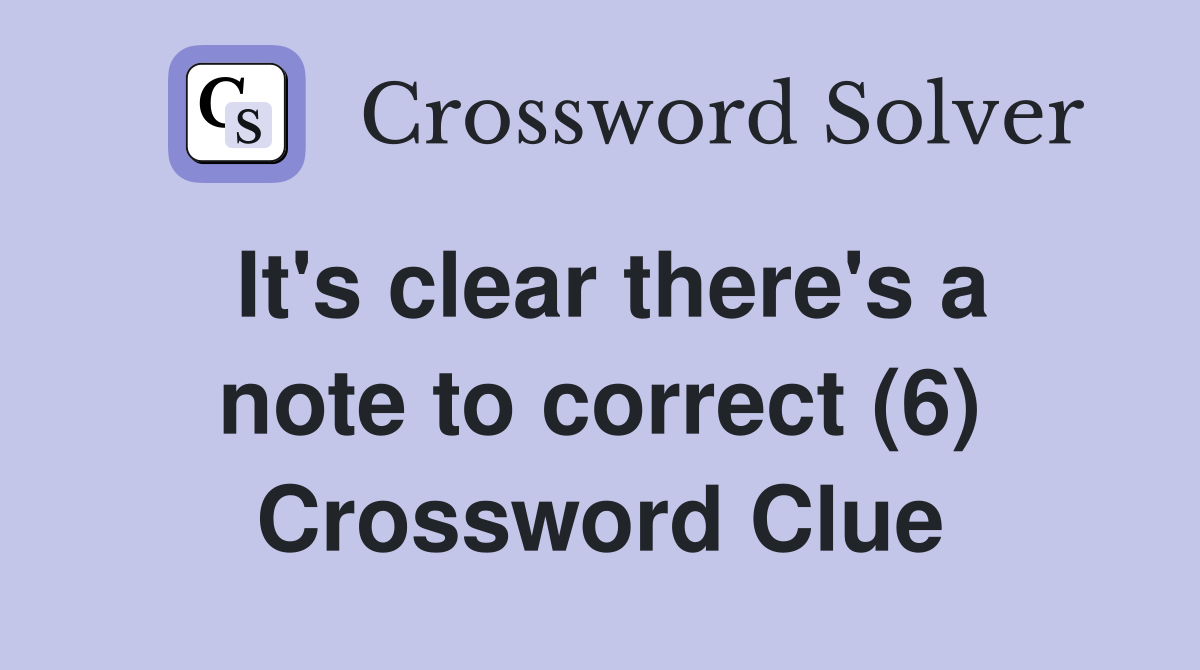It's clear there's a note to correct (6) Crossword Clue