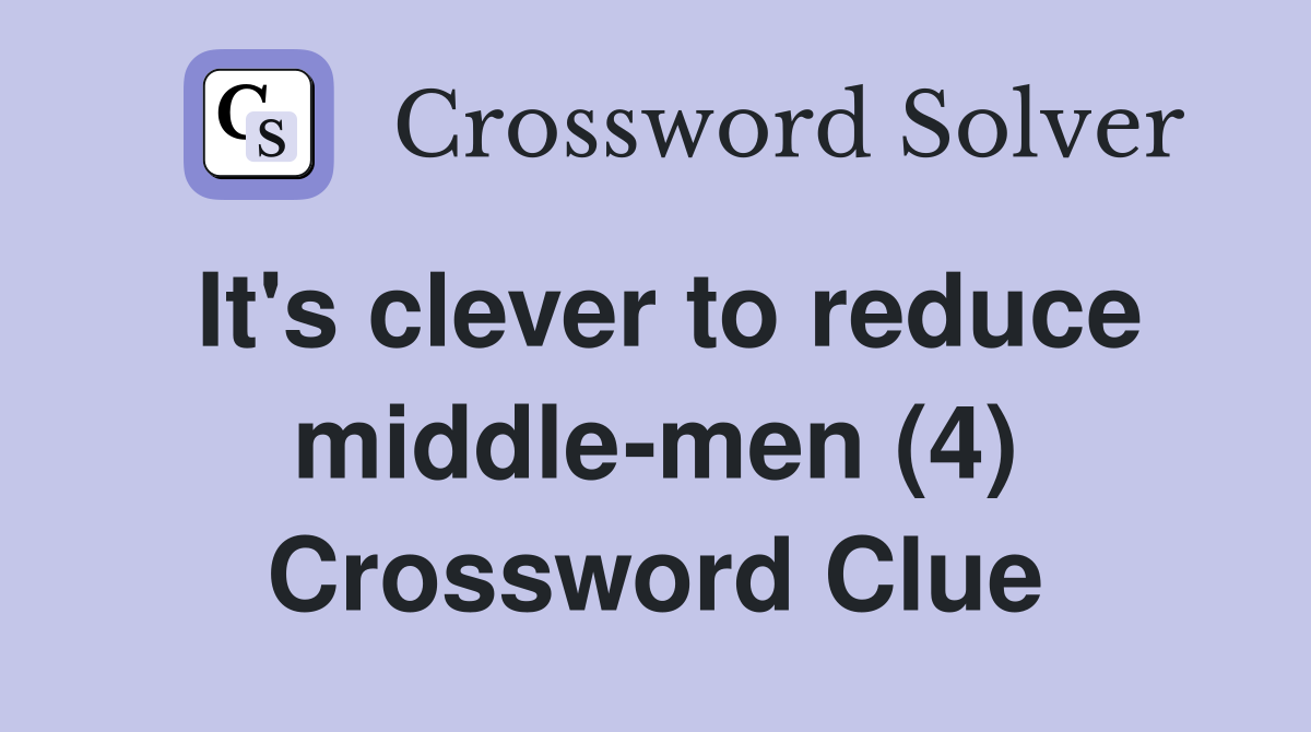 It's clever to reduce middle-men (4) Crossword Clue
