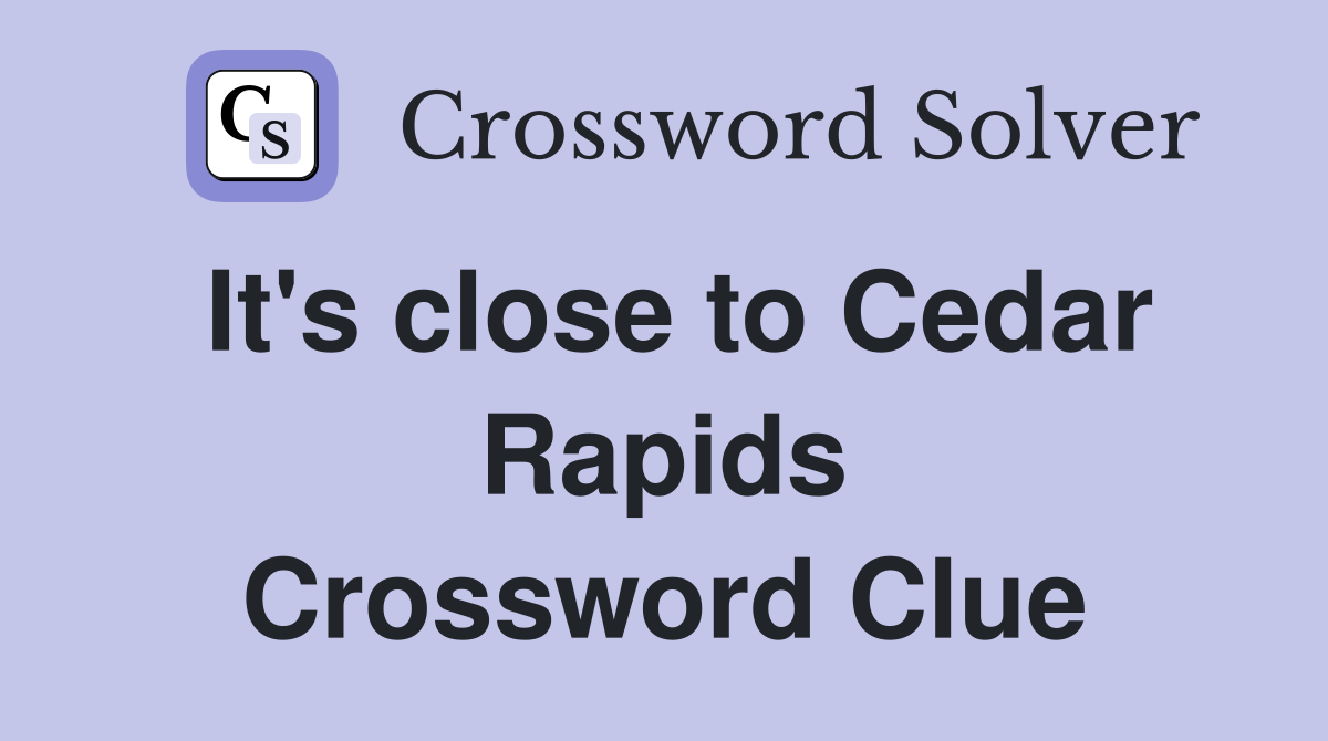 It's close to Cedar Rapids Crossword Clue