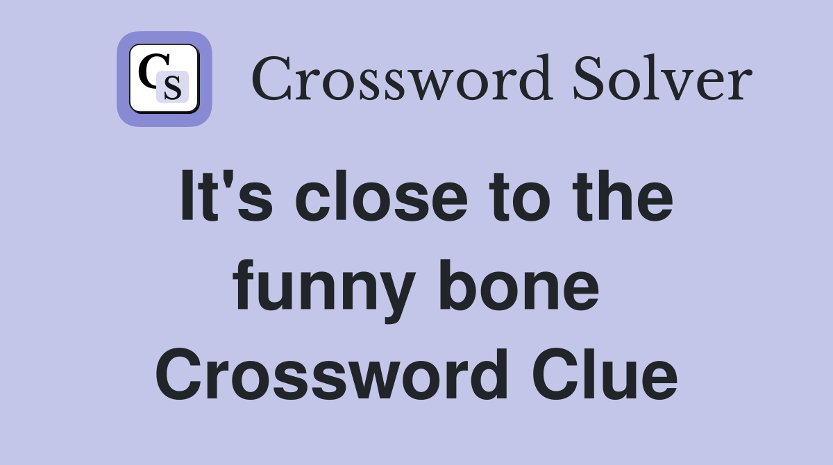 It's close to the funny bone Crossword Clue