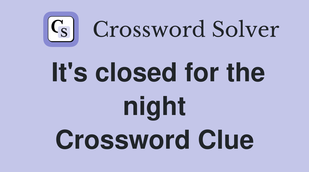It's closed for the night Crossword Clue