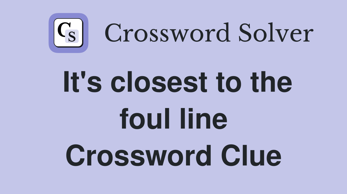 It's closest to the foul line Crossword Clue