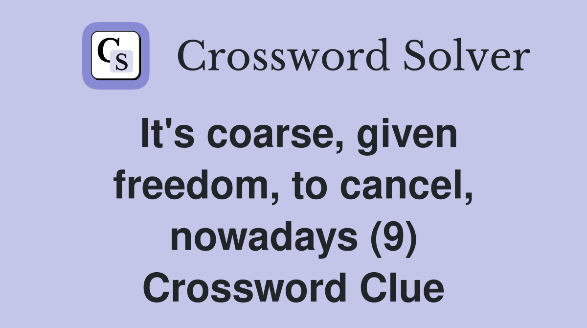 It's coarse, given freedom, to cancel, nowadays (9) Crossword Clue