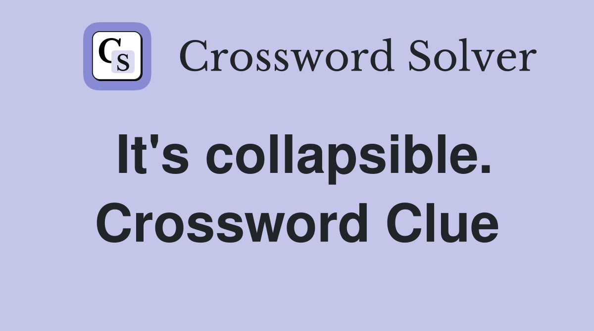 It's collapsible. Crossword Clue