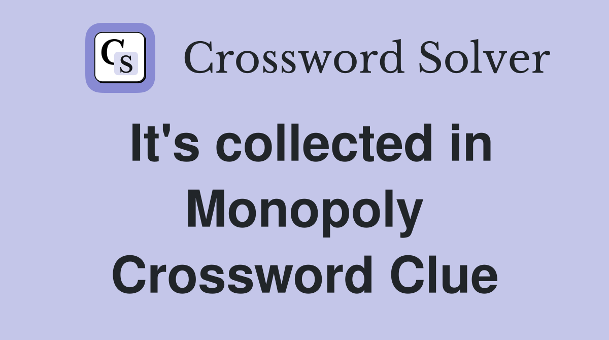 It's collected in Monopoly Crossword Clue