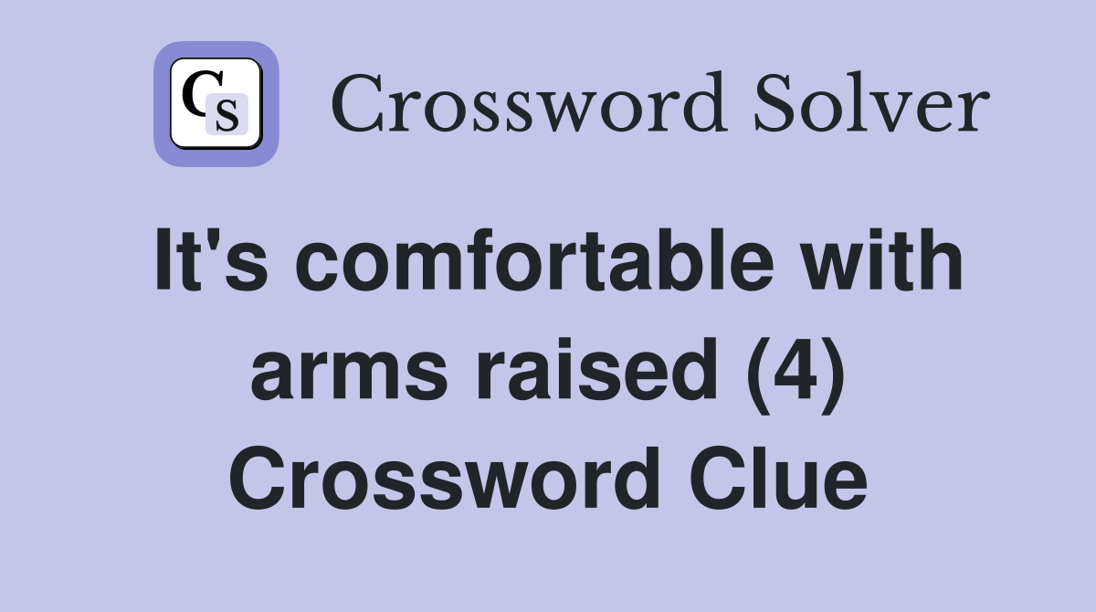 It's comfortable with arms raised (4) Crossword Clue