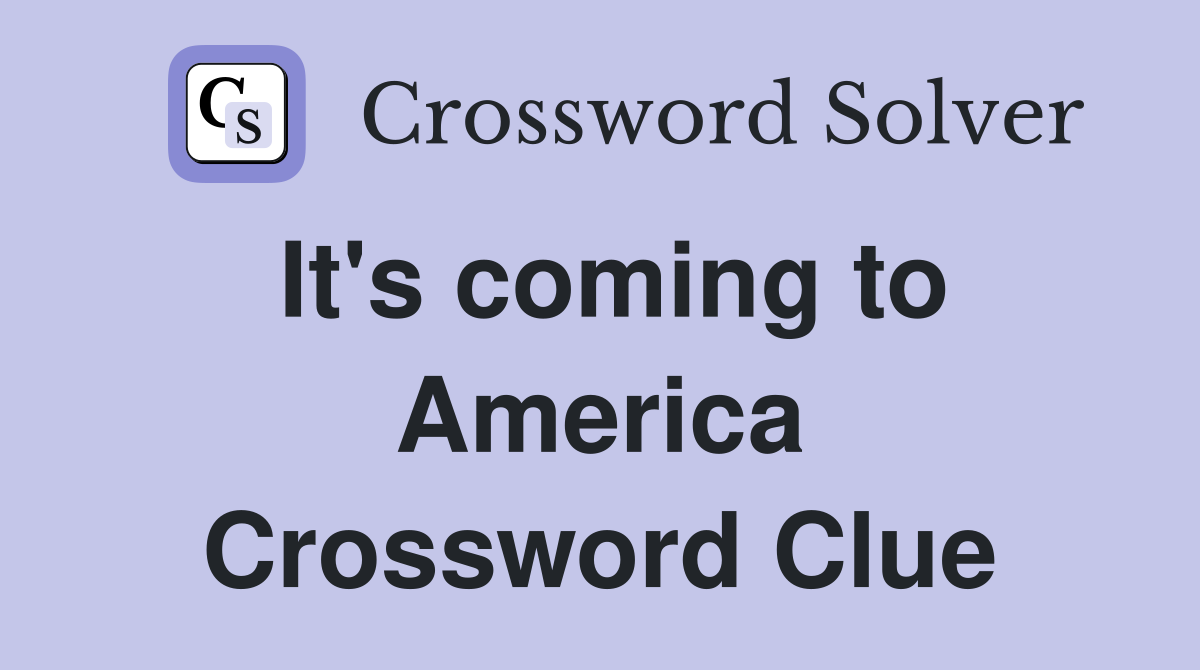 It's coming to America Crossword Clue