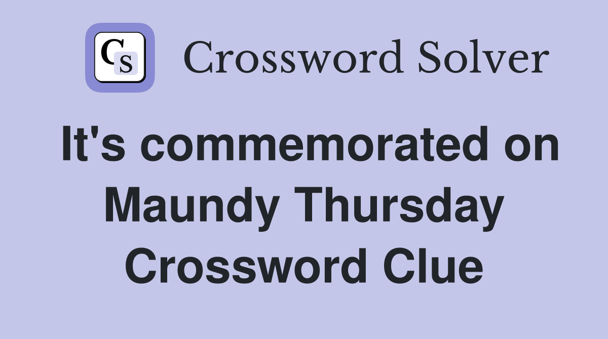 It's commemorated on Maundy Thursday Crossword Clue