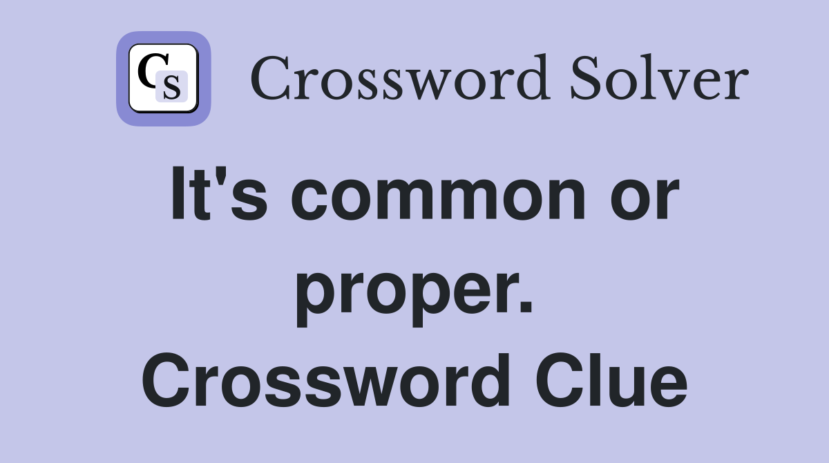 It's common or proper. Crossword Clue