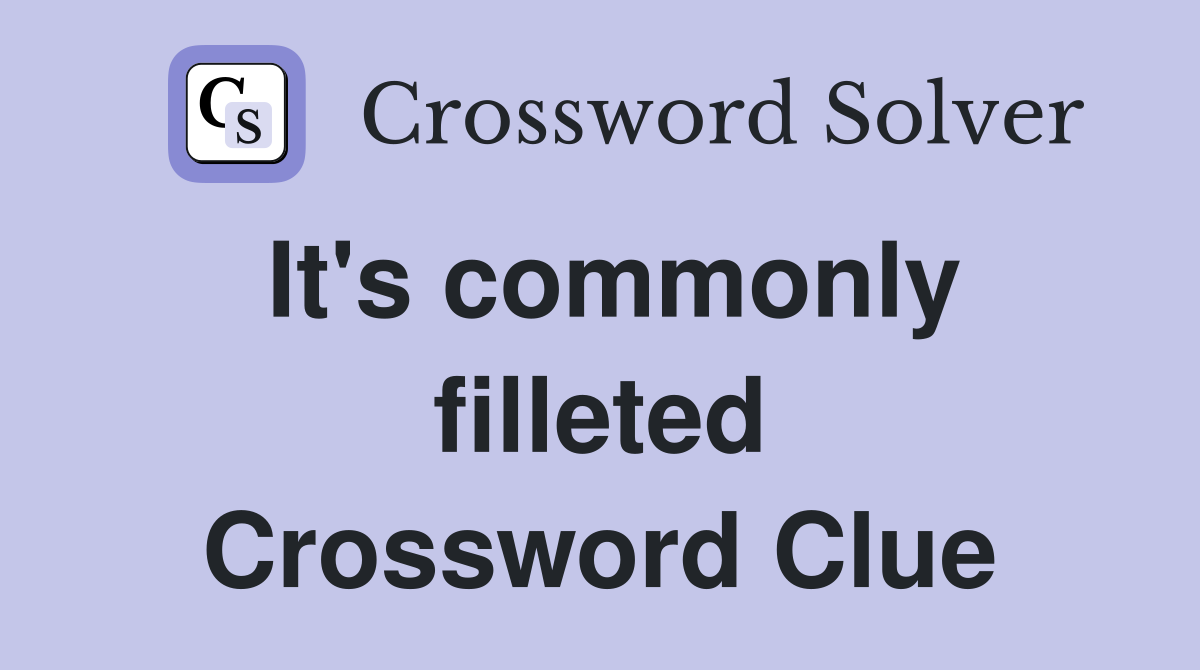 It's commonly filleted Crossword Clue