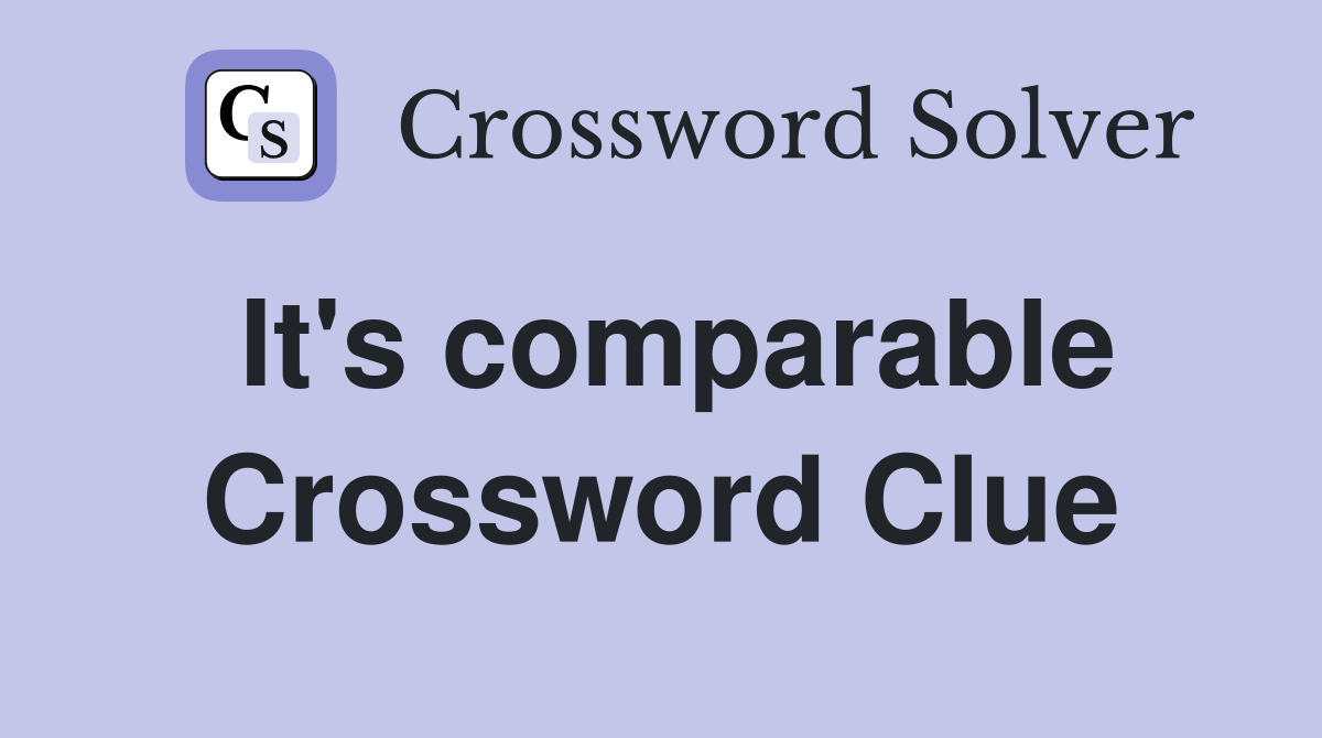 It's comparable Crossword Clue