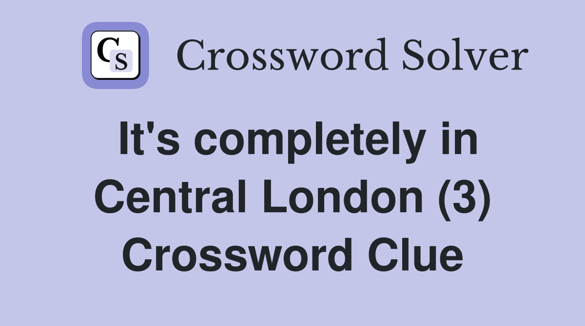 It's completely in Central London (3) Crossword Clue
