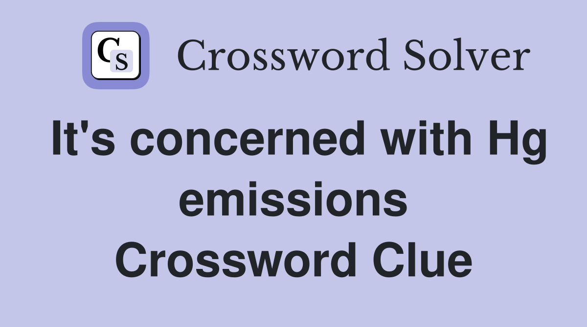 It's concerned with Hg emissions Crossword Clue