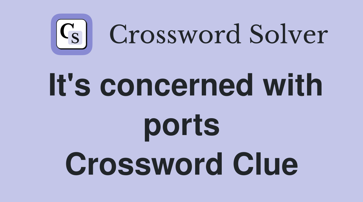 It's concerned with ports Crossword Clue