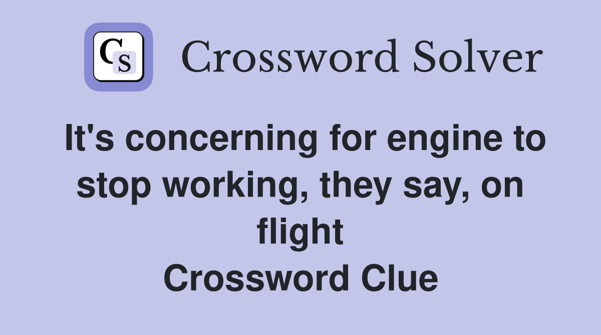 It's concerning for engine to stop working, they say, on flight Crossword Clue