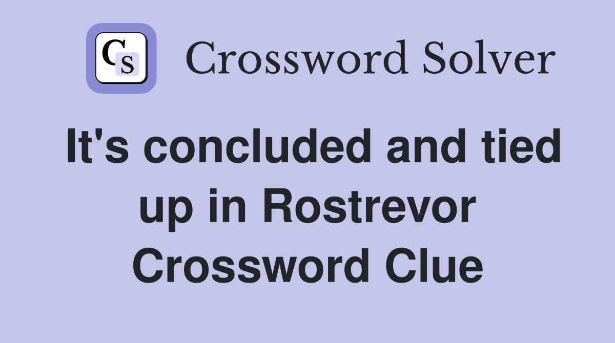 It's concluded and tied up in Rostrevor Crossword Clue