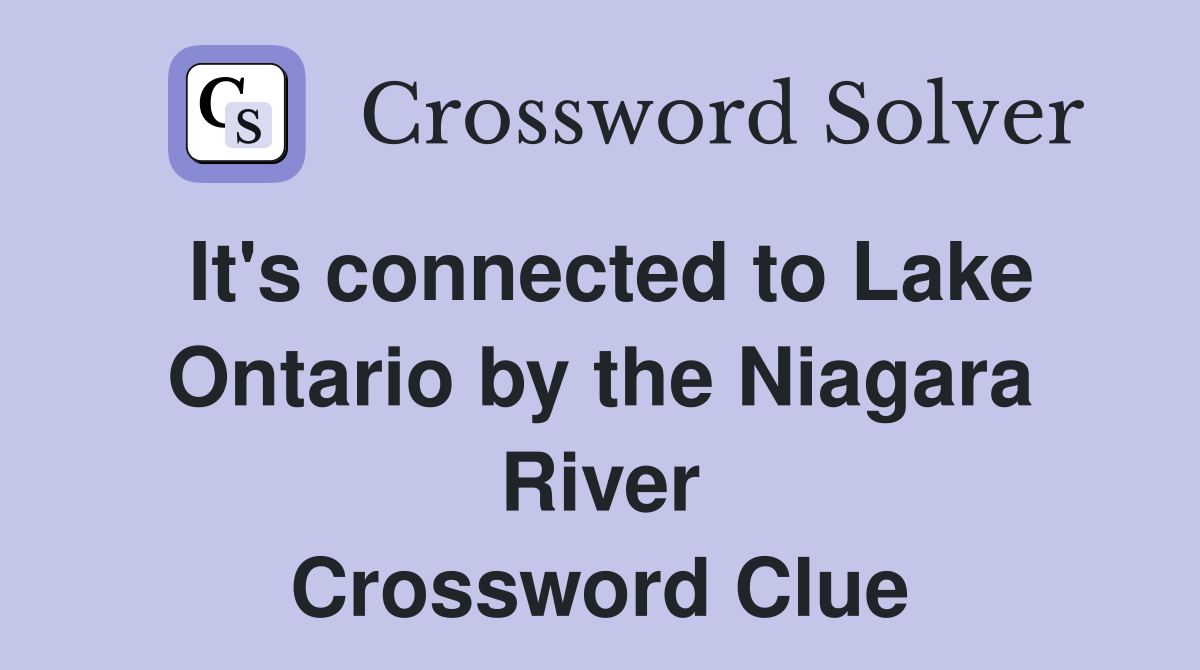 It's connected to Lake Ontario by the Niagara River Crossword Clue