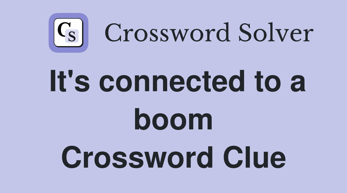 It's connected to a boom Crossword Clue
