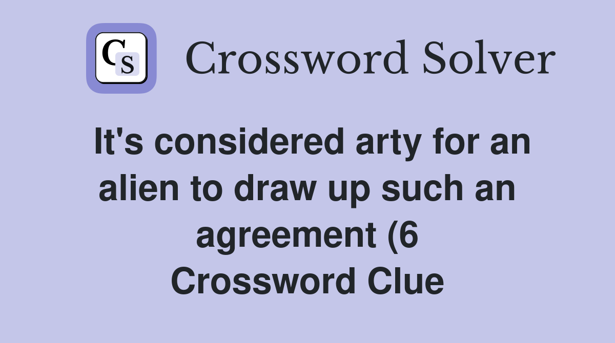It #39 s considered arty for an alien to draw up such an agreement (6 It #39 s considered arty for an alien to draw up such an agreement (6