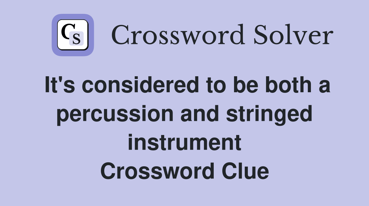 It's considered to be both a percussion and stringed instrument Crossword Clue