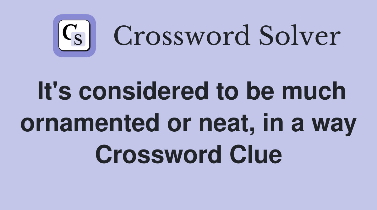 It's considered to be much ornamented or neat, in a way Crossword Clue
